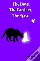 The Dove, The Panther, The Spear
