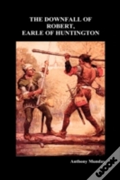 The Downfall Of Robert, Earle Of Huntington (Hardback)