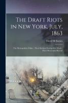 The Draft Riots In New York, July, 1863