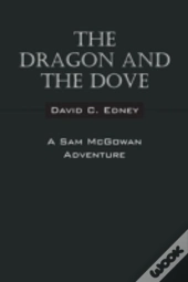 The Dragon And The Dove: A Sam Mcgowan Adventure