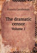 The Dramatic Censor Volume 1