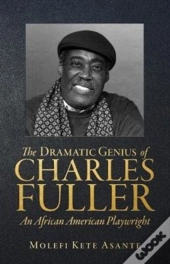 The Dramatic Genius Of Charles Fuller; A