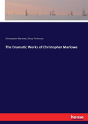The Dramatic Works Of Christopher Marlowe - Preview