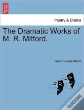 The Dramatic Works Of M. R. Mitford.