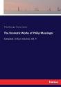 The Dramatic Works Of Philip Massinger - Preview