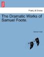 The Dramatic Works Of Samuel Foote. - Preview