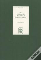 The Dramatic World Of Valle-Inclan