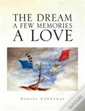 The Dream A Few Memories A Love