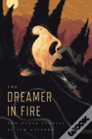 The Dreamer In Fire And Other Stories