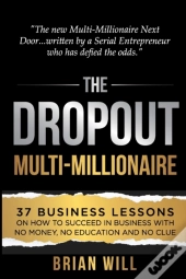 The Dropout Multi-Millionaire: 37 Busine