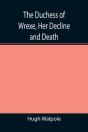 The Duchess Of Wrexe, Her Decline And Death; A Romantic Commentary - Preview