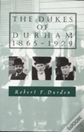 The Dukes Of Durham, 1865-1929