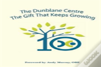 The Dunblane Centre - The Gift That Keeps Growing