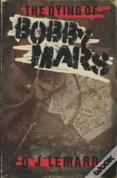The Dying Of Bobby Mars: A Novel