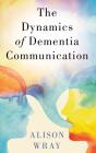 The Dynamics Of Dementia Communication - Preview