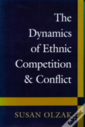 The Dynamics Of Ethnic Competition And Conflict