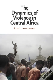 The Dynamics Of Violence In Central Africa