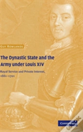 The Dynastic State And The Army Under Louis Xiv