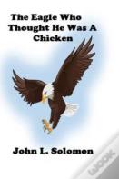 The Eagle Who Thought He Was A Chicken