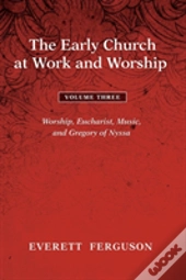The Early Church At Work And Worship - Volume 3