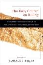 The Early Church On Killing Â€“ A Comprehensive Sourcebook On War, Abortion, And Capital Punishment - Preview