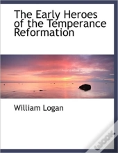 The Early Heroes Of The Temperance Refor