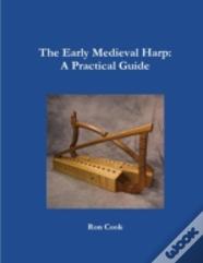 The Early Medieval Harp: A Practical Guide