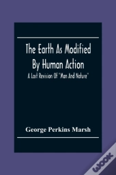 The Earth As Modified By Human Action