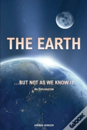 The Earth...  But Not  As We Know It