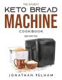The Easiest Keto Bread Machine Cookbook - Preview