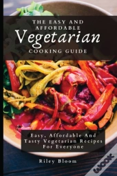 The Easy And Affordable Vegetarian Cooking Guide