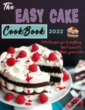 The Easy Cake Cookbook 2022
