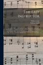 The Easy Instructor  Or, A New Method Of - Preview