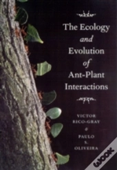 The Ecology And Evolution Of Ant-Plant Interactions