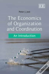 The Economics Of Organization And Coordination