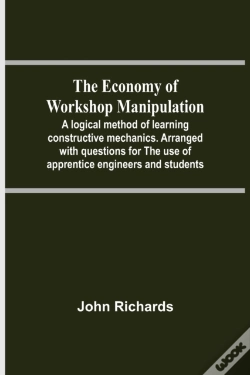 Capa do artigo The Economy Of Workshop Manipulation; A Logical Method Of Learning Constructive Mechanics. Arranged With Questions For The Use Of Apprentice Engineers And Students