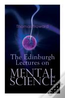 The Edinburgh Lectures On Mental Science