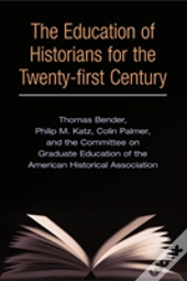 The Education Of Historians For Twenty-First Century