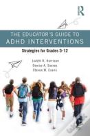 The Educatorâ€™S Guide To Adhd Interventions