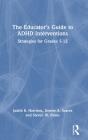The Educatorâ€™S Guide To Adhd Interventions - Preview