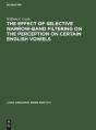 The Effect Of Selective Narrow-Band Filtering On The Perception On Certain English Vowels - Preview
