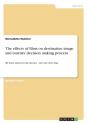 The Effects Of Films On Destination Image And Tourists' Decision Making Process - Preview