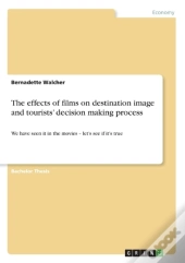 The Effects Of Films On Destination Image And Tourists' Decision Making Process