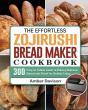 The Effortless Zojirushi Bread Maker Cookbook - Preview