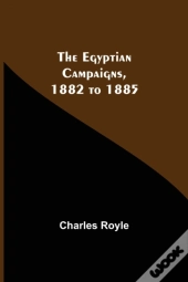 The Egyptian Campaigns, 1882 To 1885