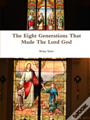 The Eight Generations That Made The Lord God
