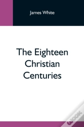 The Eighteen Christian Centuries