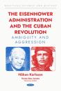 The Eisenhower Administration And The Cuban Revolution. Ambiguity And Aggression - Preview