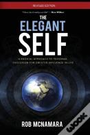 The Elegant Self, A Radical Approach To Personal Evolution For Greater Influence In Life