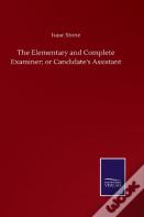 The Elementary And Complete Examiner; Or Candidate'S Assistant